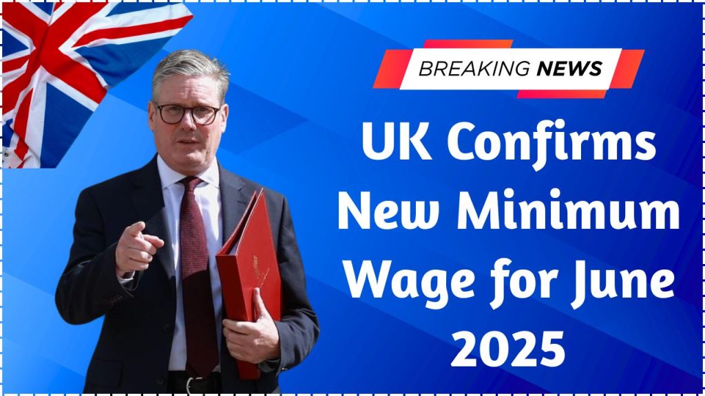 uk confirms new minimum wage for june 2025